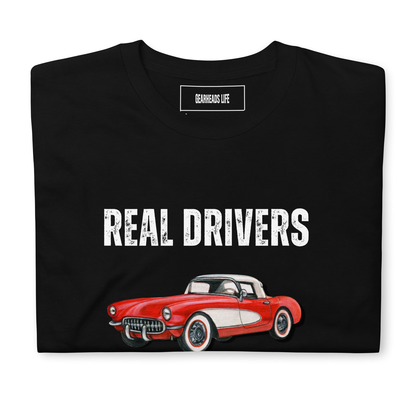 Unisex T-Shirt | Real Drivers Drive Three Pedals