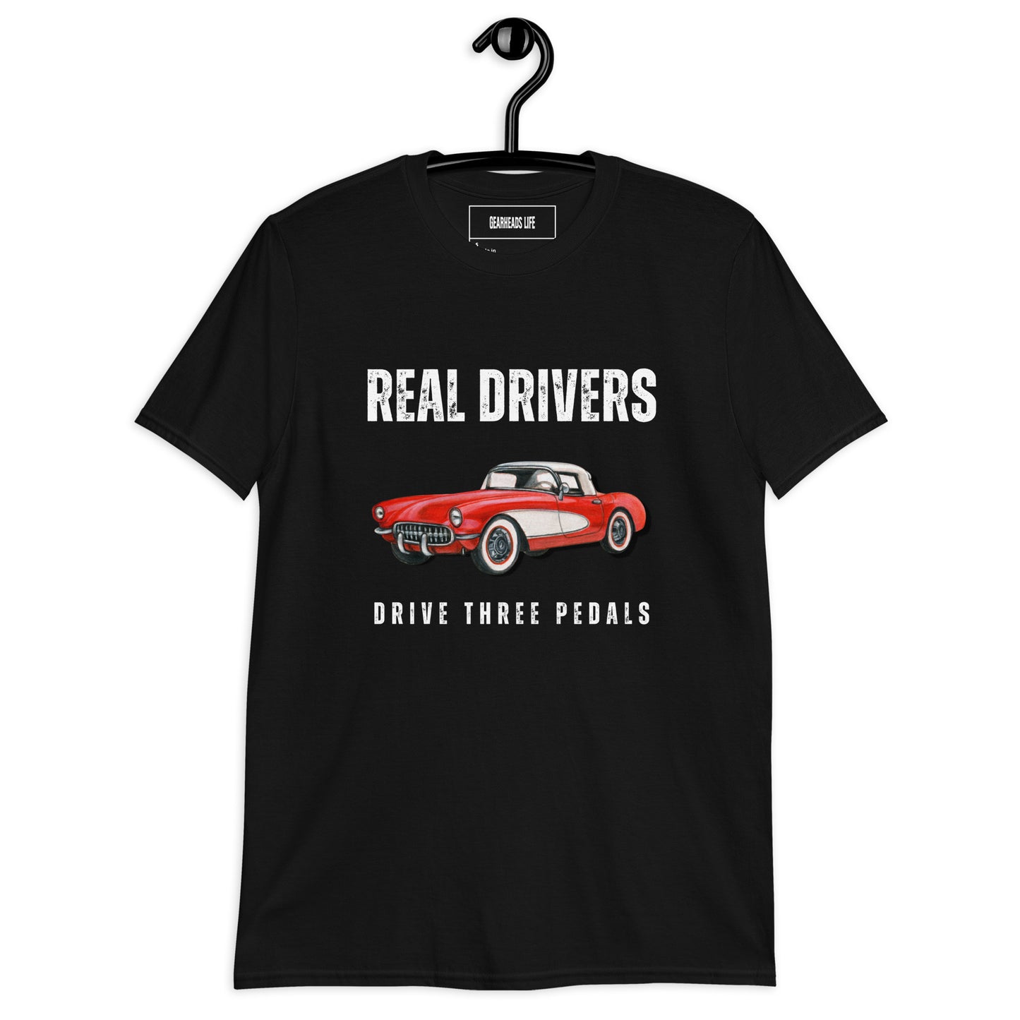 Unisex T-Shirt | Real Drivers Drive Three Pedals