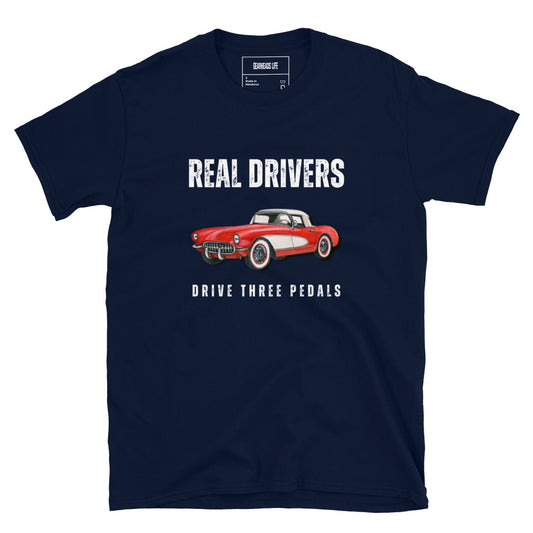 Unisex T-Shirt | Real Drivers Drive Three Pedals